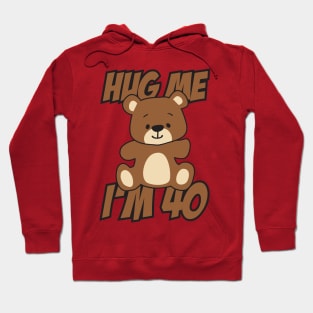 Hug me I'm 40 Hoodie